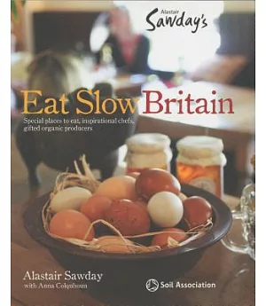 Alastair Sawday’s Eat Slow Britain: Special Places to Eat, Inspirational Chefs, Gifted Organic Producers