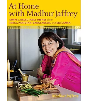 At Home With Madhur Jaffrey: Simple, Delectable Dishes from India, Pakistan, Bangladesh, & Sri Lanka