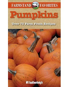 Pumpkins: Over 75 Farm Fresh Recipes