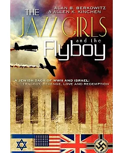 The Jazz Girls and the Flyboy: A Jewish Saga of Wwii and Isriel