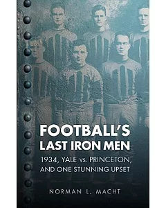Football’s Last Iron Men: 1934, Yale vs. Princeton, and One Stunning Upset