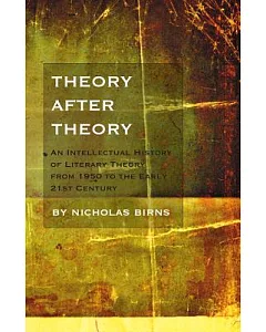 Theory After Theory: An Intellectual History of Literary Theory from 1950 to the Early Twenty-First Century