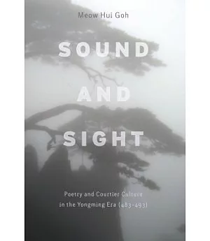 Sound and Sight: Poetry and Courtier Culture in the Yongming Era (483-493)