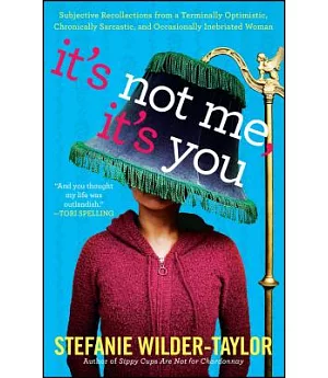 It’s Not Me, It’s You: Subjective Recollections from a Terminally Optimistic, Chronically Sarcastic, and Occasionally Inebriated