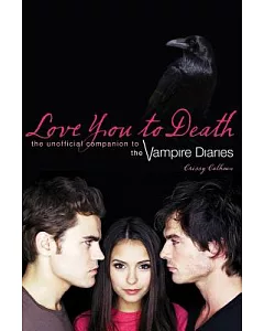 Love You to Death: The Unofficial Companion to the Vampire Diaries