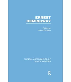 Ernest Hemingway: Critical Assessments of Major Writers