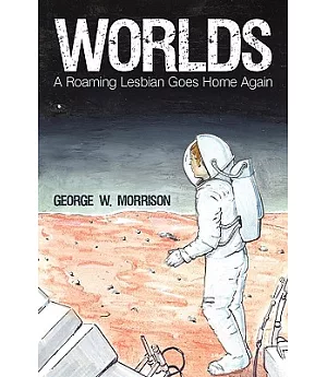 Worlds: A Roaming Lesbian Goes Home Again
