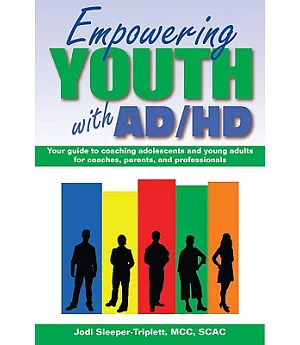 Empowering Youth With ADHD: A Guide to Coaching Adolescents and Young Adults for Coaches, Parents, and Professionals