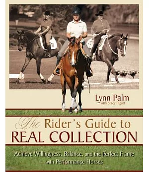 The Rider’s Guide to Real Collection: Achieve Willingness, Balance, and the Perfect Frame with Performance Horses