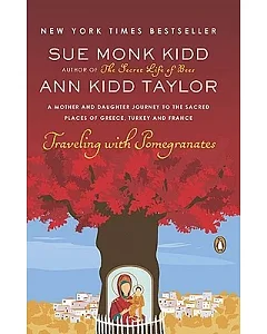 Traveling With Pomegranates: A Mother and Daughter Journey to the Sacred Places of Greece, Turkey, and France