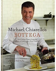 Michael chiarello’s Bottega: Bold Italian Flavors from the Heart of California’s Wine Country