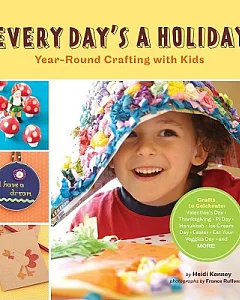 Every Day’s A Holiday: Year-Round Crafting With Kids