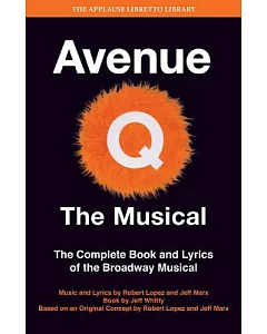 Avenue Q: the Musical: The Complete Book and Lyrics of the Broadway Musical