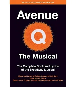 Avenue Q: the Musical: The Complete Book and Lyrics of the Broadway Musical