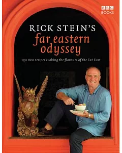 Rick Stein’s Far Eastern Odyssey: 150 New Recipes Evoking the Flavours of the Far East