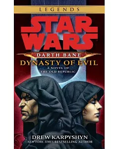 Star Wars: Darth Bane: Dynasty of Evil: A Novel of the Old Republic