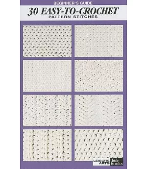 Beginner’s Guide 30 Easy-To-Crochet Stitches: Pattern Stitches