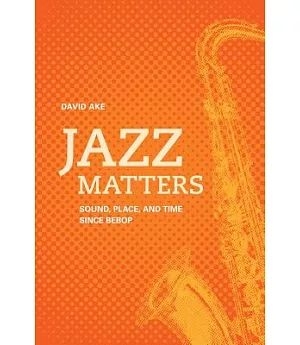 Jazz Matters: Sound, Place, and Time Since Bebop