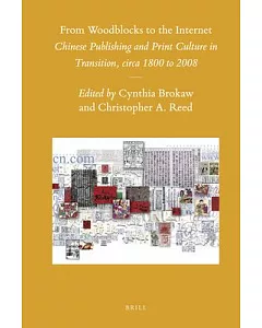 From Woodblocks to the Internet: Chinese Publishing and Print Culture in Transition, Circa 1800 to 2008