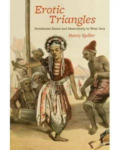 Erotic Triangles: Sundanese Dance and Masculinity in West Java
