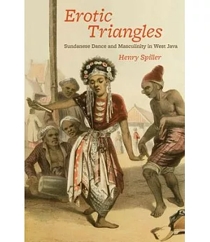 Erotic Triangles: Sundanese Dance and Masculinity in West Java