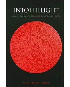 Into the Light: An Anthology of Literature by Koreans in Japan
