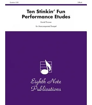 10 Stinkin’ Fun Performance Etudes: For Unaccompanied Trumpet, Difficult