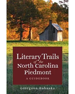 Literary Trails of the North Carolina Piedmont: A Guidebook