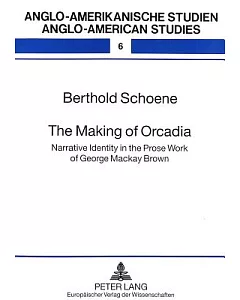 The Making of Orcadia: Narrative Identity in the Prose Work of George MacKay Brown