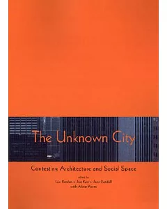 The Unknown City: Contesting Architecture and Social Space