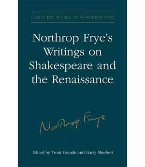 Northrop Frye’s Writings on Shakespeare and the Renaissance
