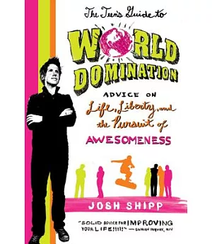 The Teen’s Guide to World Domination: Advice on Life, Liberty, and the Pursuit of Awesomeness