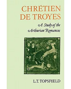 Chretien De Troyes: A Study of the Arthurian Romances