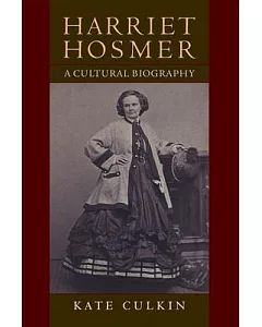 Harriet Hosmer: A Cultural Biography