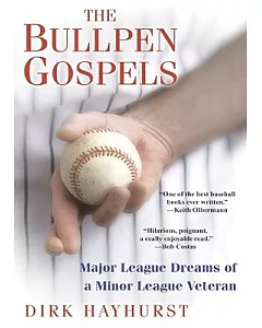 The Bullpen Gospels: Major League Dreams of a Minor League Veteran