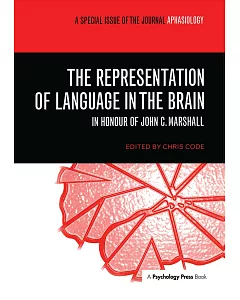 The Representation of Language in the Brain: A Special Issue of the Journal Aphasiology: in Honour of John C. Marshall