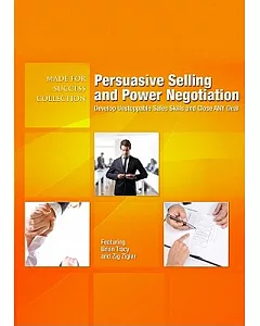 Persuasive Selling and Power Negotiation: Develop Unstoppable Sales Skills and Close Any Deal
