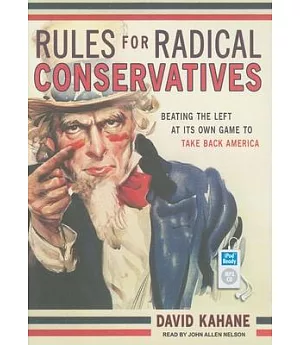 Rules for Radical Conservatives: Beating the Left at Its Own Game to Take Back America