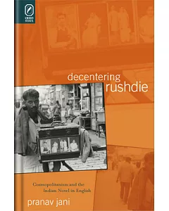 Decentering Rushdie: Cosmopolitanism and the Indian Novel in English