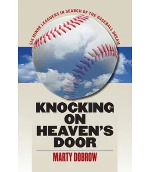 Knocking on Heaven’s Door: Six Minor Leaguers in Search of the Baseball Dream