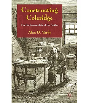Constructing Coleridge: The Posthumous Life of the Author