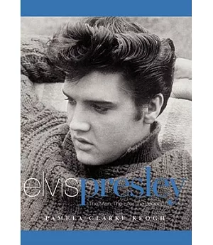 Elvis Presley: The Man. the Life. the Legend.