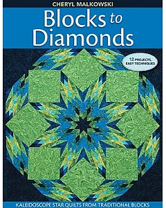 Blocks to Diamonds: Kaleidoscope Star Quilts from Traditional Blocks