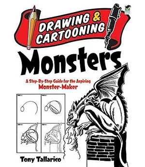 Drawing & Cartooning Monsters: A Step-by-Step Guide for the Aspiring Monster-Maker