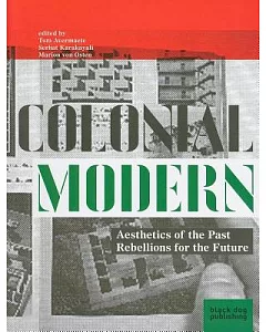 Colonial Modern: Aesthetics of the Past-Rebellions of the Future