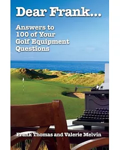 Dear frank...: Answers to 100 of Your Golf Equipment Questions