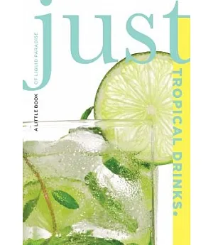 Just Tropical Drinks: A Little Book of Liquid Paradise