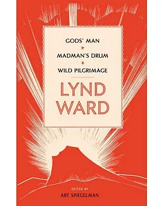 Lynd Ward: God’s Man/ Madman’s Drum/ Wild Pilgrimage
