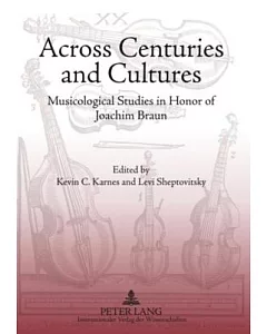 Across Centuries and Cultures: Musicological Studies in Honor of Joachim Braun