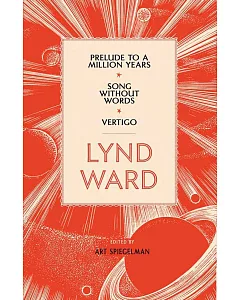 Lynd Ward: Prelude to a Million Years/ Song Without Words/ Vertigo